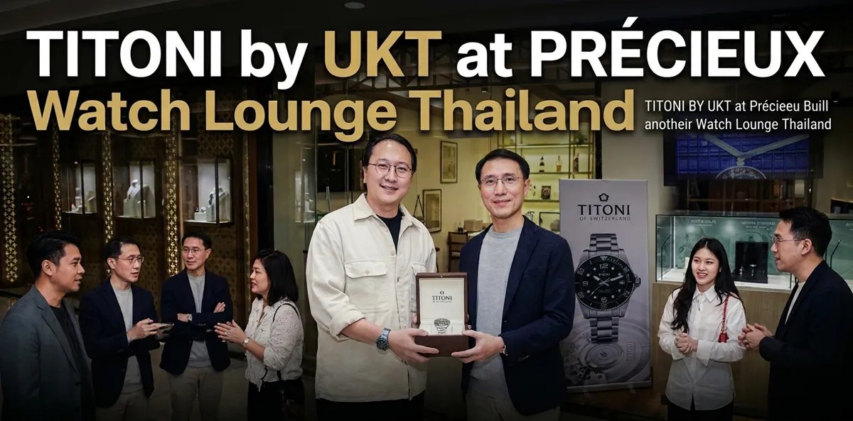 TITONI by UKT at PRÉCIEUX Watch Lounge Thailand ช่องทางจำหน่ายนาฬิกา TITONI ใหม่ในประเทศไทย